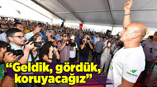 "Geldik, gördük, koruyacağız"