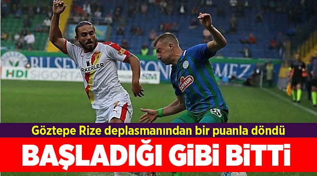 Göztepe Rize deplasmanından bir puanla döndü