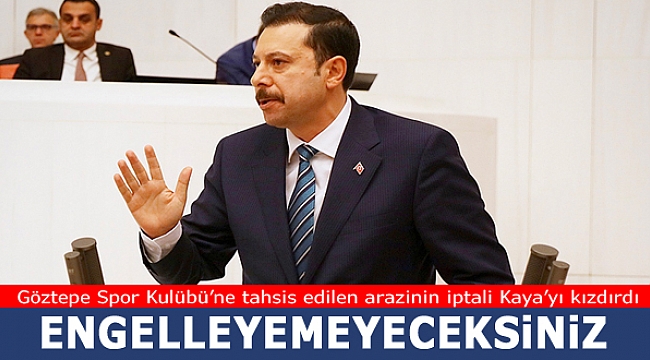Göztepe Spor Kulübü’ne tahsis edilen arazinin iptali Kaya’yı kızdırdı: “Engelleyemeyeceksiniz”