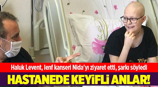 Haluk Levent, lenf kanseri Nida'yı ziyaret etti, şarkı söyledi