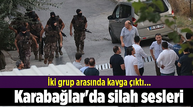 İki grup arasında kavga çıktı, Karabağlar&#039;da silah sesleri