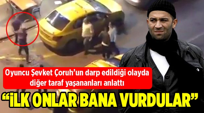 "İLK ONLAR BANA VURDULAR"