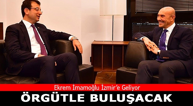 İmamoğlu İzmir’e Geliyor: “Örgütle de Buluşacak”