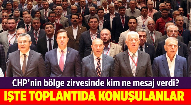 İşte CHP'nin bölge toplantısında konuşulanlar