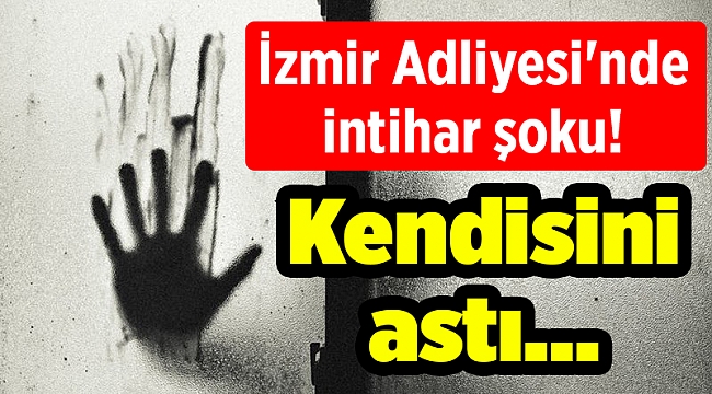 İzmir Adliyesi'nde intihar şoku! Kendisini astı...