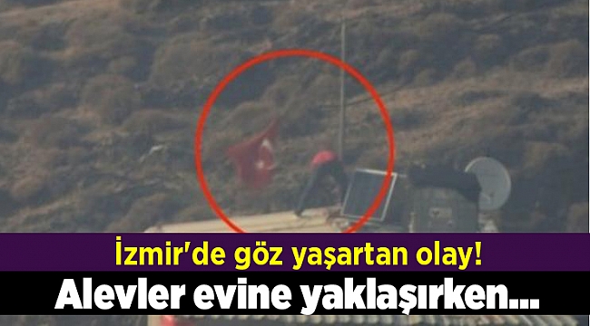 İzmir'de göz yaşartan olay! Alevler evine yaklaşırken...