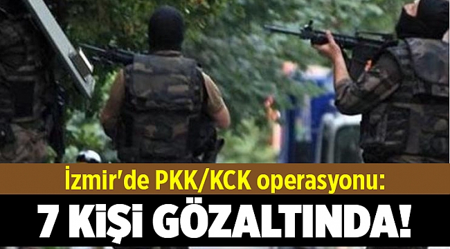 İzmir'de PKK/KCK operasyonu: 7 gözaltı