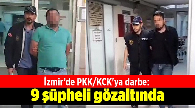 İzmir’de PKK/KCK'ya darbe: 9 gözaltı