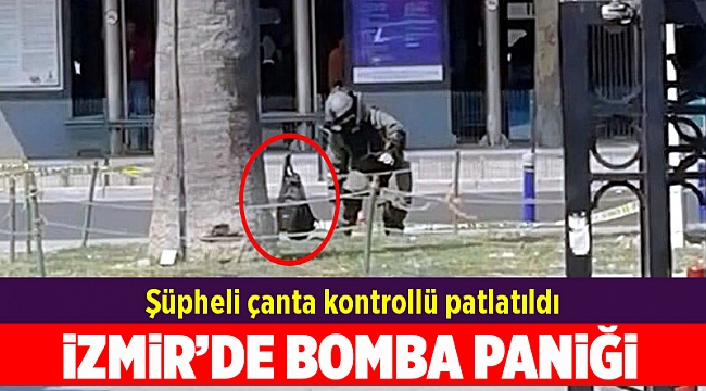 İzmir'de şüpheli çanta kontrollü patlatıldı