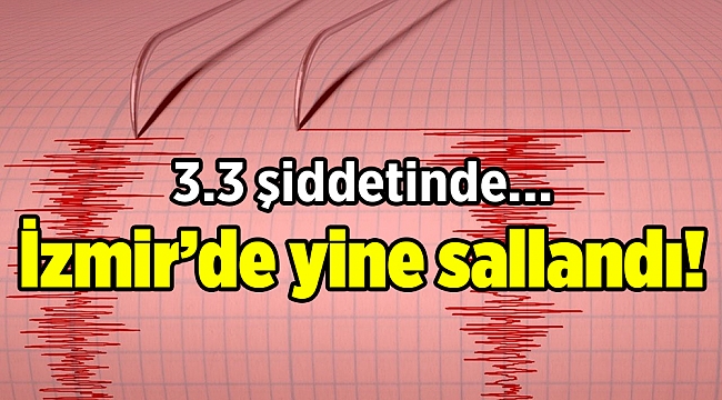 İzmir’de yine sallandı!