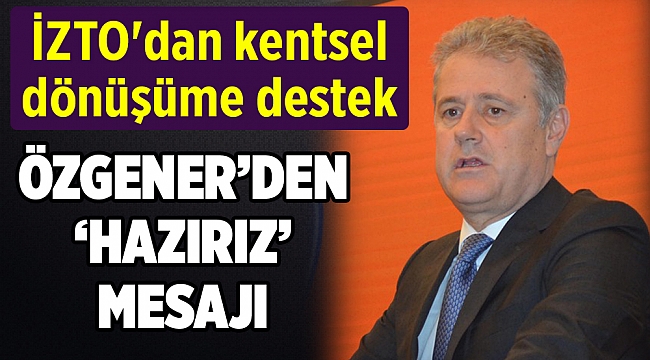 İZTO'dan kentsel dönüşüme destek