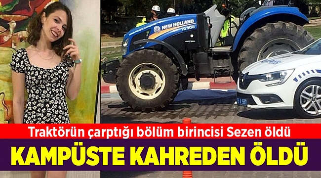 Kampüste traktörün çarptığı Sezen öldü