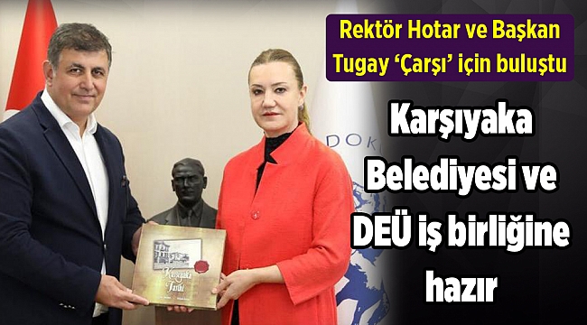Karşıyaka Belediyesi ve DEÜ iş birliğine hazır
