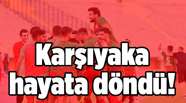 Karşıyaka hayata döndü!