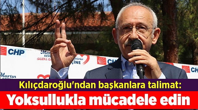 Kılıçdaroğlu&#039;ndan başkanlara talimat: Yoksullukla mücadele edin