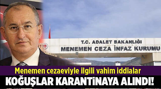 Menemen cezaeviyle ilgili vahim iddialar
