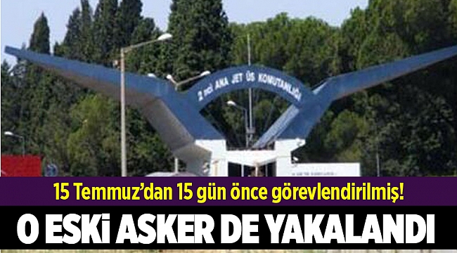 O ESKİ ASKER DE YAKALANDI