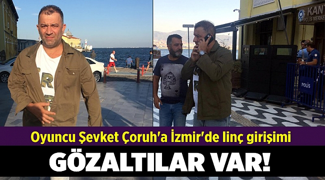 Oyuncu Şevket Çoruh'a İzmir'de saldırı