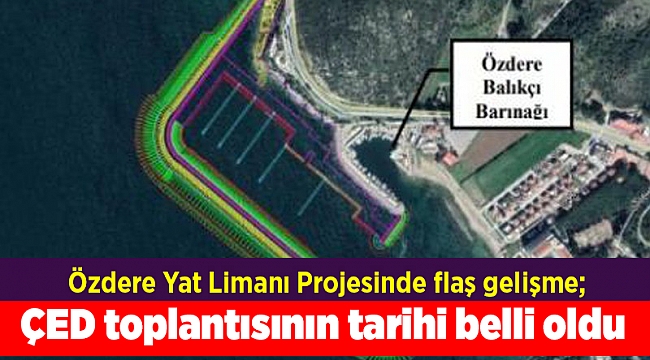 Özdere Yat Limanı Projesinde flaş gelişme; ÇED toplantısının tarihi belli oldu