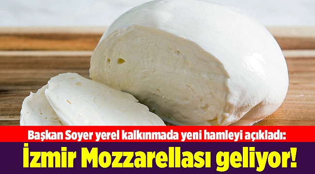 Soyer açıkladı: İzmir Mozzarellası geliyor!