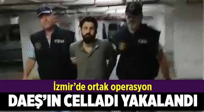 Terör örgütü DEAŞ'ın celladı İzmir’de yakalandı