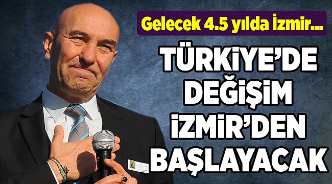 ''Türkiye'de değişimin başlayacağı yer İzmir olacak''