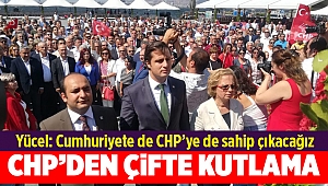Yücel: Cumhuriyete de CHP’ye de sahip çıkacağız