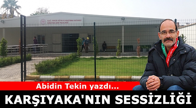 Abidin Tekin yazdı: "Karşıyaka'nın Sessizliği"