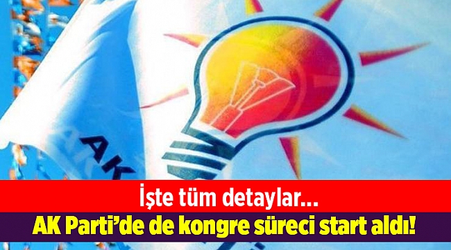 AK Parti’de de kongre süreci start aldı!