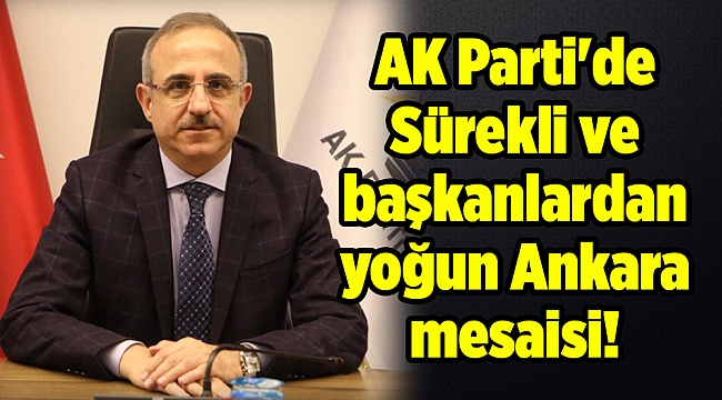 AK Parti'de Sürekli ve başkanlardan yoğun Ankara mesaisi!