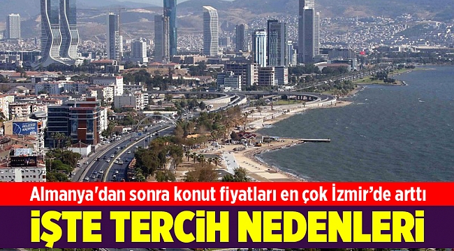 Almanya'dan sonra konut fiyatlarının en çok arttığı İzmir'in tercih nedenleri
