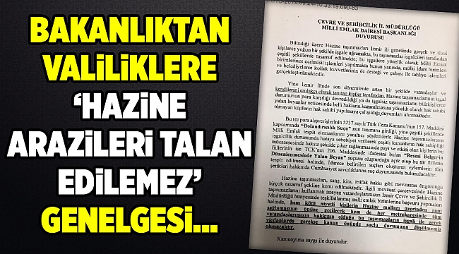 BAKANLIKTAN VALİLİKLERE HAZİNE ARAZİLERİ TALAN EDİLEMEZ GENELGESİ...
