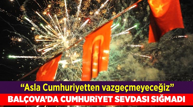 Balçova’da Cumhuriyet Sevdası Sığmadı