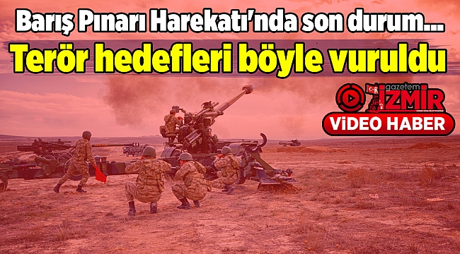 Barış Pınarı Harekatı'nda son durum... Terör hedefleri böyle vuruldu