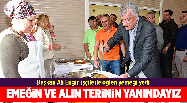 Başkan Ali Engin işçilerle öğlen yemeği yedi
