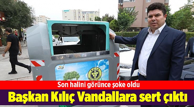Başkan Kılıç Vandallara sert çıktı