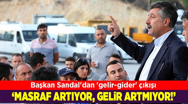 Başkan Sandal'dan 'gelir-gider' çıkışı