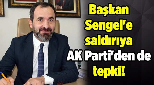 Başkan Sengel&#039;e saldırıya AK Parti&#039;den de tepki!