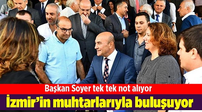 Başkan Soyer İzmir’in muhtarlarıyla buluşuyor