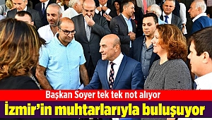 Başkan Soyer İzmir’in muhtarlarıyla buluşuyor
