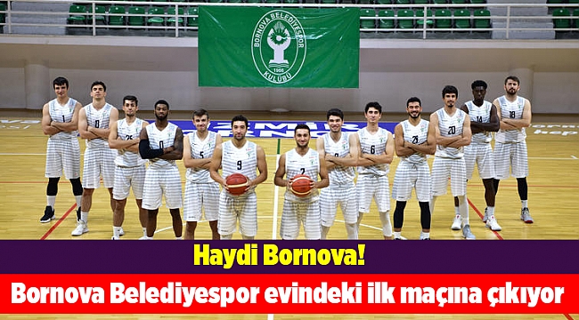 Bornova Belediyespor evindeki ilk maçına çıkıyor