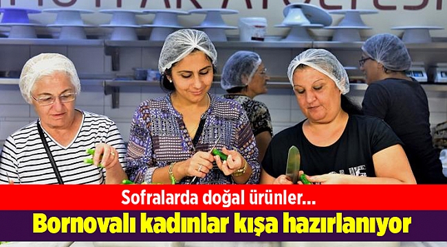 Bornovalı kadınlar kışa hazırlanıyor