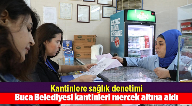 Buca Belediyesi kantinleri mercek altına aldı