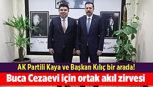 Buca Cezaevi için ortak akıl zirvesi: AK Partili Kaya ve Başkan Kılıç bir arada!