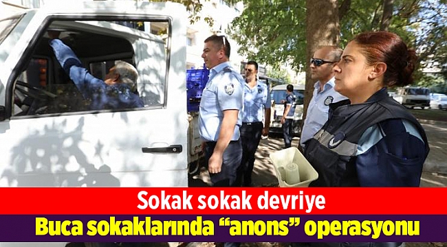 Buca sokaklarında “anons” operasyonu