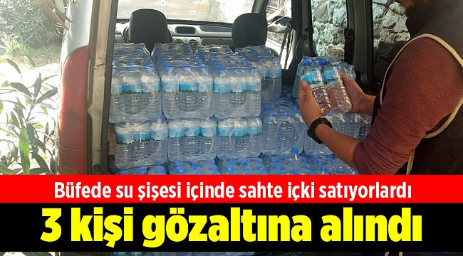 Büfede su şişesi içinde sahte içki satışına 3 gözaltı