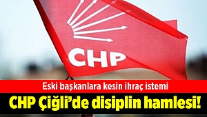 CHP Çiğli’de disiplin hamlesi! Eski başkanlara kesin ihraç istemi