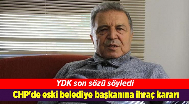 CHP'de eski belediye başkanına ihraç kararı