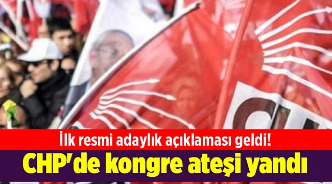CHP'de kongre ateşi yandı: İlk resmi adaylık açıklaması geldi!