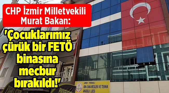 'Çocuklarımız çürük bir FETÖ binasına mecbur bırakıldı!'